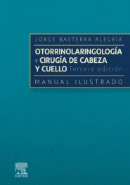 OTORRINOLARINGOLOGIA Y CIRUGIA DE CABEZA Y CUELLO MANUAL ILUSTRADO