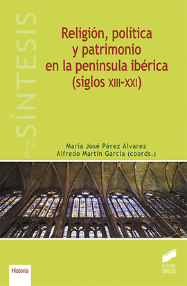 RELIGION POLITICA Y PATRIMONIO EN LA PENINSULA IBERICA (SIGLOS XIII-XXI)