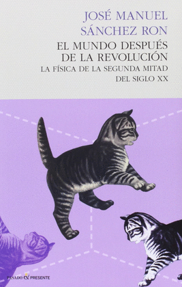 EL MUNDO DESPUES DE LA REVOLUCION LA FISICA DE LA SEGUNDA MITAD DEL SIGLO XX