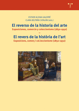 EL REVERSO DE LA HISTORIA DEL ARTE EXPOSICIONES COMERCIO Y COLECCIONISMO (1850-1950)