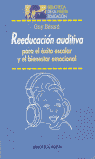 REEDUCACION AUDITIVA: PARA EL EXITO ESCOLAR Y EL BIENESTAR EMOCIONAL