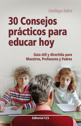 30 CONSEJOS PRACTICOS PARA EDUCAR HOY GUIA UTIL Y DIVERTIDA PARA MAESTROS PROFESORES Y PADRES