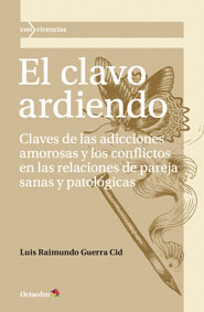 EL CLAVO ARDIENDO CLAVES DE LAS ADICCIONES AMOROSAS Y LOS CONFLICTOS EN LAS RELACIONES DE PAREJA SAN