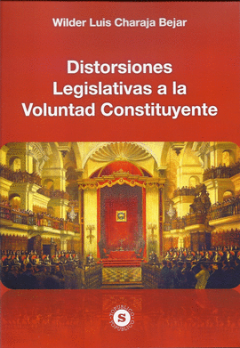 DISTORSIONES LEGISLATIVAS A LA VOLUNTAD CONSTITUYENTES