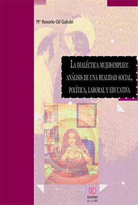 LA DIALECTICA MUJER-EMPLEO: ANALISIS DE UNA REALIDAD SOCIAL, POLITICA, LABORAL Y EDUCATIVA