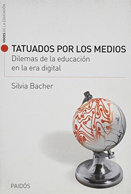 TATUADOS POR LOS MEDIOS DILEMAS DE LA EDUCACION EN LA ERA DIGITAL
