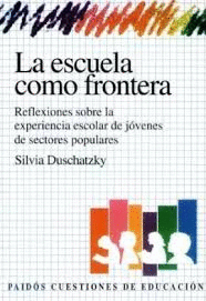 LA ESCUELA COMO FRONTERA REFLEXIONES SOBRE LA EXPERIENCIA ESCOLAR