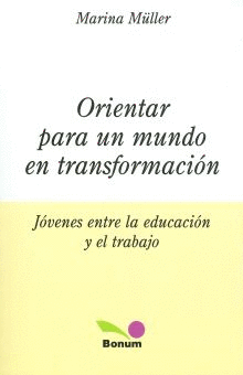 ORIENTAR PARA UN MUNDO EN TRANSFORMACION JOVENES ENTRE LA EDUCACION Y EL TRABAJO