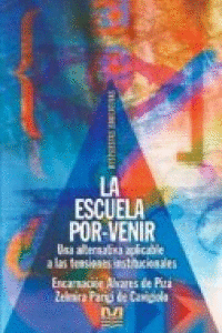 LA ESCUELA POR - VENIR UNA ALTERNATIVA APLICABLE A LAS TENSIONES INSTITUCIONALES