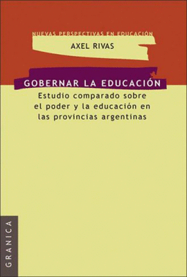 GOBERNAR LA EDUCACION: ESTUDIO COMPARADO SOBRE EL PODER Y LA EDUCACION EN LAS PROVINCIAS ARGENTINAS