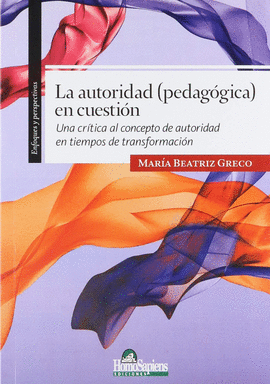 LA AUTORIDAD PEDAGOGICA EN CUESTION UNA CRITICA AL CONCEPTO DE AUTORIDAD EN TIEMPOS DE TRANSFORMACION