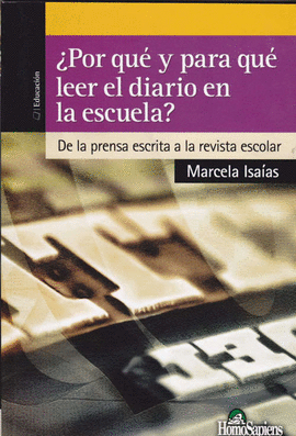 POR QUE Y PARA QUE LEER EL DIARIO EN LA ESCUELA? DE LA PRENSA ESCRITA A LA REVISTA ESCOLAR