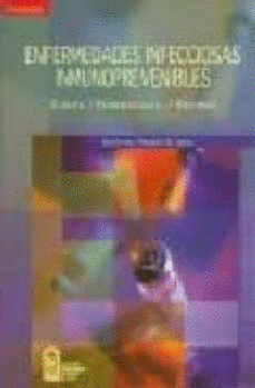 ENFERMEDADES INFECCIOSAS INMUNOPREVENIBLES. CLINICA, EPIDEMIOLOGIA, PREVENCION Y VACUNAS