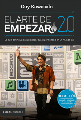 EL ARTE DE EMPEZAR 2.0. LA GUÍA DEFINITIVA PARA EMPEZAR CUALQUIER NEGOCIO EN UN MUNDO 2.0