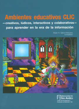 AMBIENTES EDUCATIVOS CLIC - CREATIVOS,  LUDICOS,  INTERACTIVOS Y COLABORATIVOS PARA APRENDER EN LA E