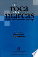 LA ROCA Y LAS MAREAS ENSAYOS SOBRE ECONOMIA Y ECOLOGIA