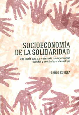 SOCIOECONOMIA DE LA SOLIDARIDAD UNA TEORIA PARA DAR CUENTA DE LAS EXPERIENCIAS SOCIALES Y ECONOMICAS