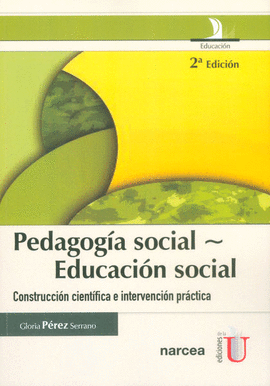 PEDAGOGÍA SOCIAL - EDUCACION SOCIAL. CONSTRUCCIÓN CIENTÍFICA E INTERVENCIÓN PRÁCTICA