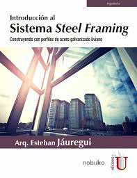 INTRODUCCIN AL SISTEMA STEEL FRAMING. CONSTRUYENDO CON PERFILES DE ACERO GALVANIZADO LIVIANO