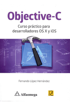 OBJETIVE-C CURSO PRÁCTICO PARA DESARROLLADORES OS X Y IOS