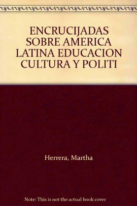 ENCRUCIJADAS E INDICIOS SOBRE AMERICA LATINA: EDUCACION, CULTURA Y POLITICA