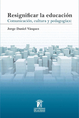 RESIGNIFICAR LA EDUCACION COMUNICACION CULTURA Y PEDAGOGIA(S)