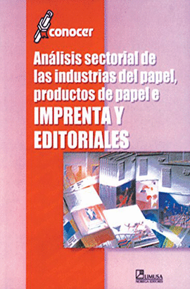ÁNALISIS SECTORIAL DE LAS INDUSTRIAS DEL PAPEL, PRODUCTOS DE PAPEL E IMPRENTA Y EDITORIALES