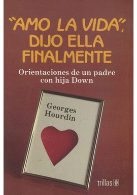 AMO LA VIDA DIJO ELLA FINALMENTE: ORIENTACIONES DE UN PADRES CON HIJA DOWN