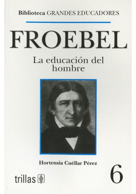FROEBEL 6 LA EDUCACION DEL HOMBRE