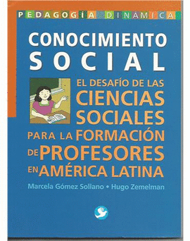 CONOCIMIENTO SOCIAL EL DESAFIO DE LAS CIENCIAS SOCIALES PARA LA FORMACION DE PROFESORES EN AMERICA L