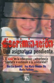 DISCRIMINACION UNA ASIGNATURA PENDIENTE EL SIDA EN LA EDUCACION : ALBERTENCIA SANITARIA O ESTIMULO