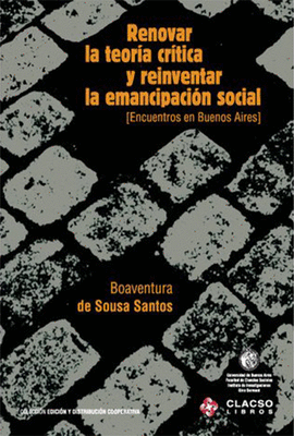 RENOVAR LA TEORIA CRITICA Y REINVENTAR LA EMANCIPACION SOCIAL