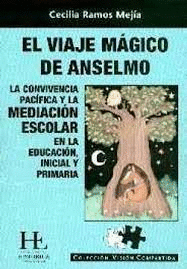 EL VIAJE MAGICO DE ANSELMO: LA CONVIVENCIA PACIFICA Y LA MEDIACION ESCOLAR EN LA EDUCACION, INICIAL