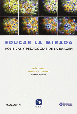EDUCAR LA MIRADA POLITICAS Y PEDAGOGIAS DE LA IMAGEN
