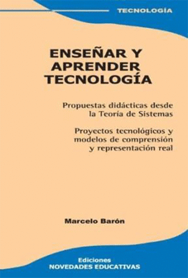 ENSEAR Y APRENDER TECNOLOGIA PROPUESTAS DIDACTICAS DESDE LA TEORIA DE SISTEMAS PROYECTOS TECNOLOGIC