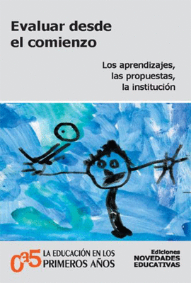 EVALUAR DESDE EL COMIENZO LOS APRENDIZAJES LAS PROPUESTAS, LA INSTITUCION
