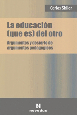 LA EDUCACION (QUE ES )DEL OTRO ARGUMENTOS Y DESIERTO DE ARGUMENTOS PEDAGOGICOS