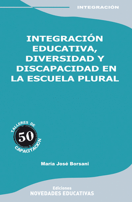 INTEGRACION EDUCATIVA DIVERSIDAD Y DISCAPACIDAD EN LA ESCUELA PLURAL