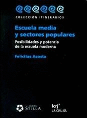 ESCUELA MEDIA Y SECTORES POPULARES POSIBILIDADES Y POTENCIA DE LA ESCUELA MODERNA