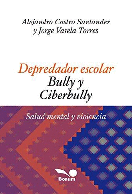 DEPREDADOR ESCOLAR BULLY Y CIBERBULLY SALUD MENTAL Y VIOLENCIA
