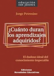 CUANTO DURAN LOS APRENDIZAJES ADQUIRIDOS ?EL DUDOSO IDEAL DEL CONOCIMIENTO IMPECABLE