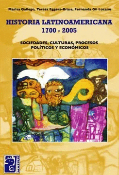 HISTORIA LATINOAMERICANA 1700-2005 SOCIEDADES CULTURAS PROCESOS  POLITICOS Y ECONOMICOS