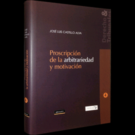 PROSCRIPCION DE LA ARBITRARIEDAD Y MOTIVACION