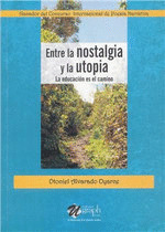 ENTRE LA NOSTALGIA Y LA UTOPIA LA EDUCACION ES EL CAMINO