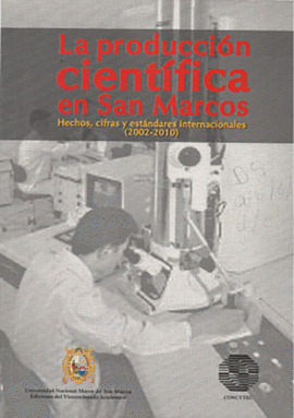 LA PRODUCCION CIENTIFICA EN SAN MARCOS HECHOS CIFRAS Y ESTANDARES INTERNACIONALES (2002-2010)