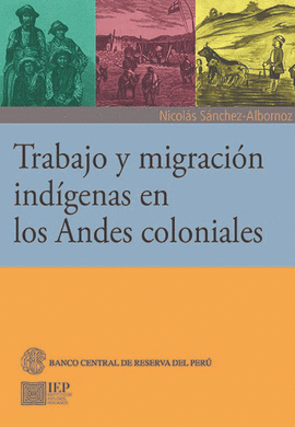 TRABAJO Y MIGRACION INDIGENAS EN LOS ANDES COLONIALES