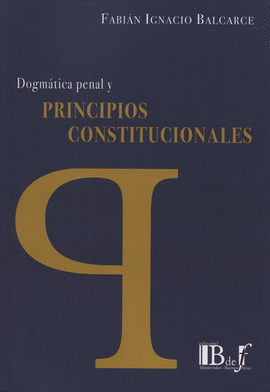 DOGMÁTICA PENAL Y PRINCIPIOS CONSTITUCIONALES