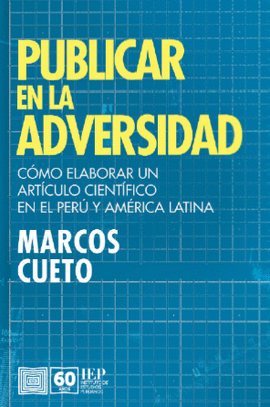 PUBLICAR EN LA ADVERSIDAD COMO ELABORAR UN ARTICULO CIENTIFICO EN EL PERU Y AMERICA LATINA