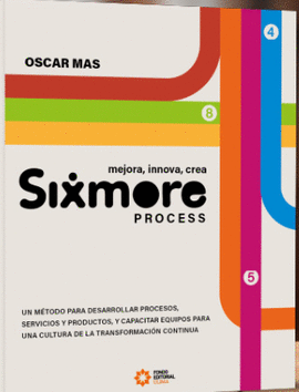 SIXMORE PROCESS. MEJORA, INNOVA CREA