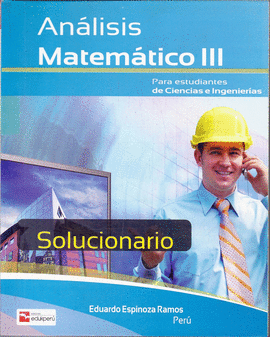 AN�LISIS MATEM�TICO III SOLUCIONARIO PARA ESTUDIANTES DE CIENCIAS E INGENIERIA